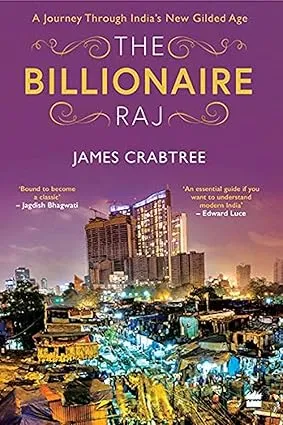 THE BILLIONAIRE RAJ BY JAMES CRABTREE (A JOURNEY THROUGH INDIA'S NEW GILDED AGE) [HARDCOVER]